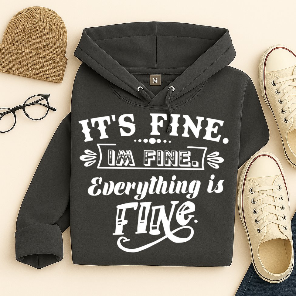 It's Fine I'm Fine Everything Is Fine Hoodie