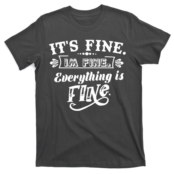 It's Fine I'm Fine Everything Is Fine T-Shirt