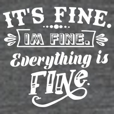 It's Fine I'm Fine Everything Is Fine T-Shirt