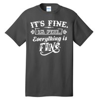 It's Fine I'm Fine Everything Is Fine Tall T-Shirt