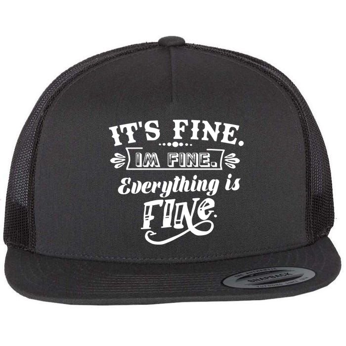 It's Fine I'm Fine Everything Is Fine Flat Bill Trucker Hat