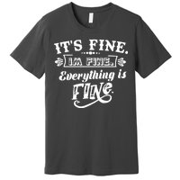 It's Fine I'm Fine Everything Is Fine Premium T-Shirt