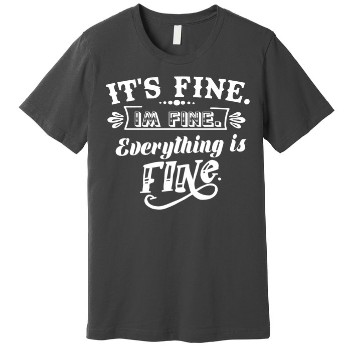 It's Fine I'm Fine Everything Is Fine Premium T-Shirt