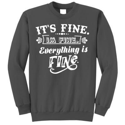 It's Fine I'm Fine Everything Is Fine Tall Sweatshirt