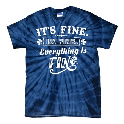 It's Fine I'm Fine Everything Is Fine Tie-Dye T-Shirt