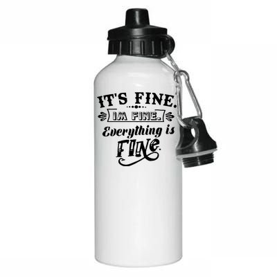 It's Fine I'm Fine Everything Is Fine Aluminum Water Bottle