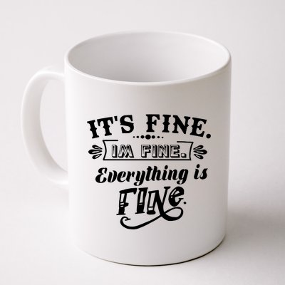 It's Fine I'm Fine Everything Is Fine Coffee Mug