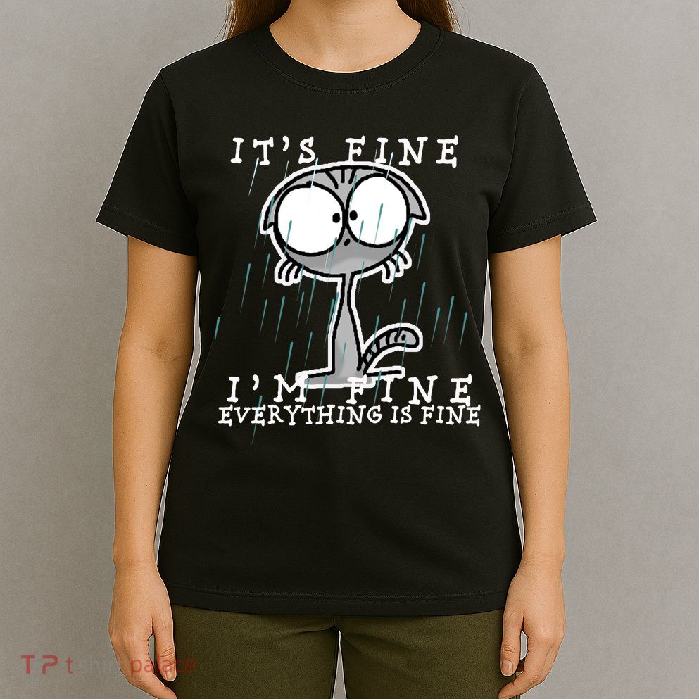 It's Fine I'm Fine Everything Is Fine Cat  T-Shirt