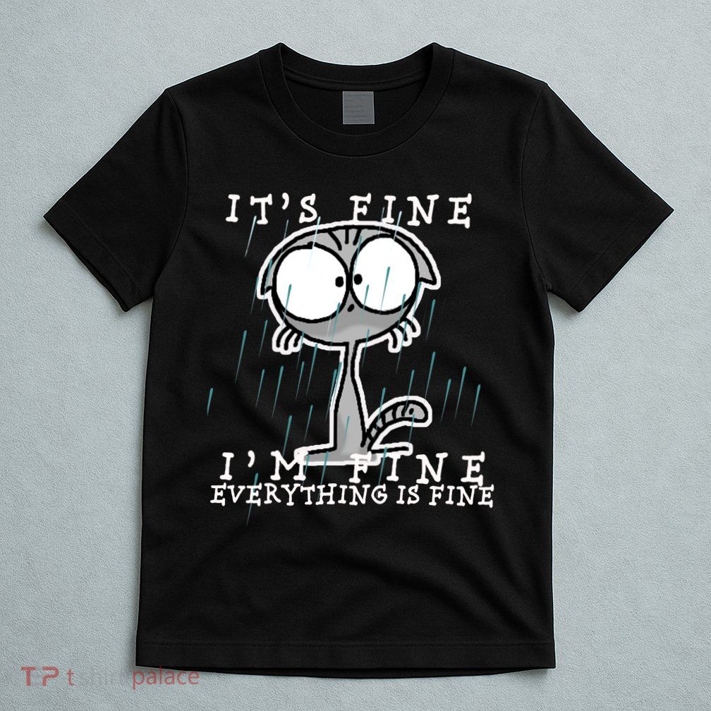 It's Fine I'm Fine Everything Is Fine Cat  T-Shirt