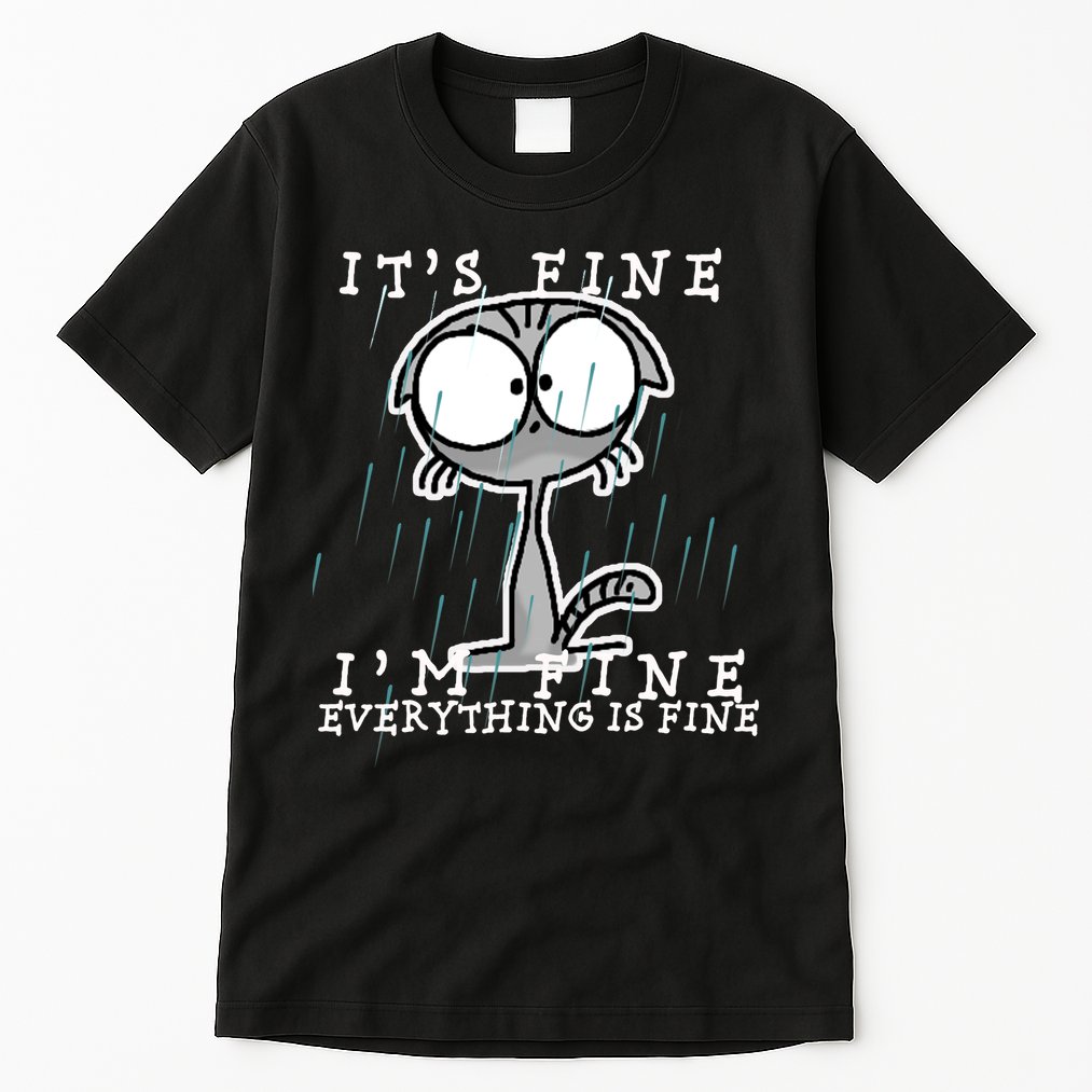 It's Fine I'm Fine Everything Is Fine Cat  Tall T-Shirt