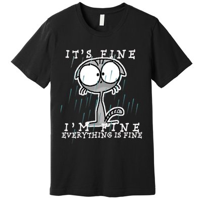 It's Fine I'm Fine Everything Is Fine Cat  Premium T-Shirt