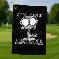 It's Fine I'm Fine Everything Is Fine Cat  Golf Towel