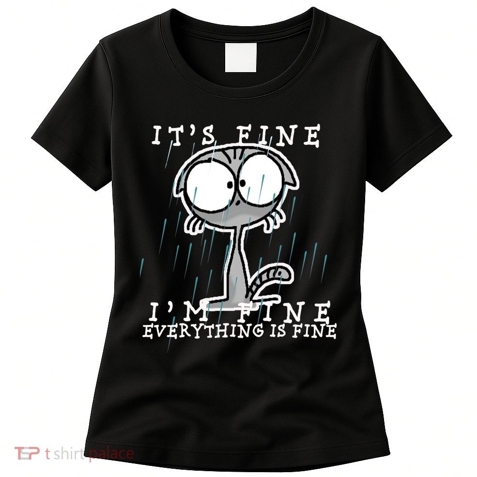 It's Fine I'm Fine Everything Is Fine Cat  Womens T-Shirt