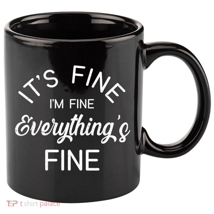 It's Fine I'm Fine Everything is FINE Funny Meme 11oz C Handle Ceramic Mug