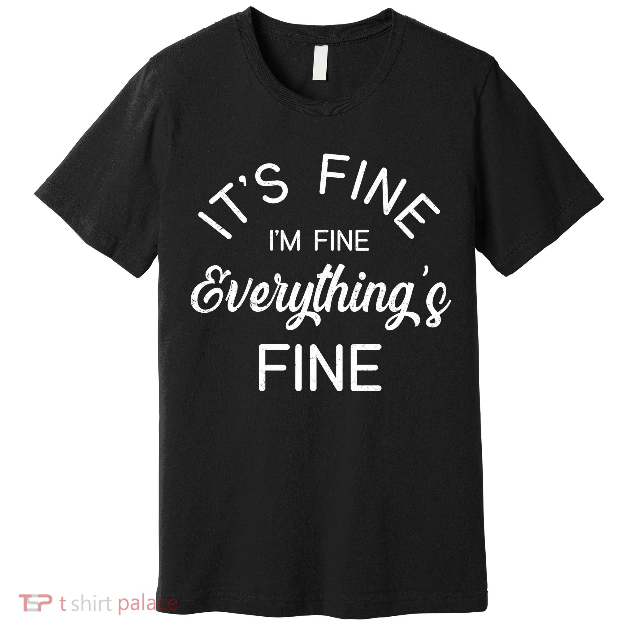It's Fine I'm Fine Everything is FINE Funny Meme Premium T-Shirt