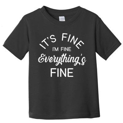 It's Fine I'm Fine Everything is FINE Funny Meme Toddler T-Shirt