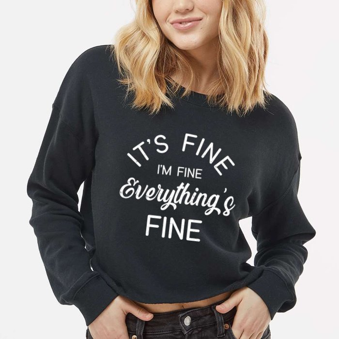 It's Fine I'm Fine Everything is FINE Funny Meme Cropped Pullover Crew