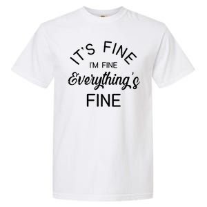 It's Fine I'm Fine Everything is FINE Funny Meme Garment-Dyed Heavyweight T-Shirt