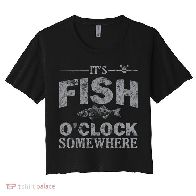 It's Fish O'Clock Somewhere Funny Crop Top