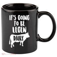 It's Going To Be Legen Dairy 11oz C Handle Ceramic Mug