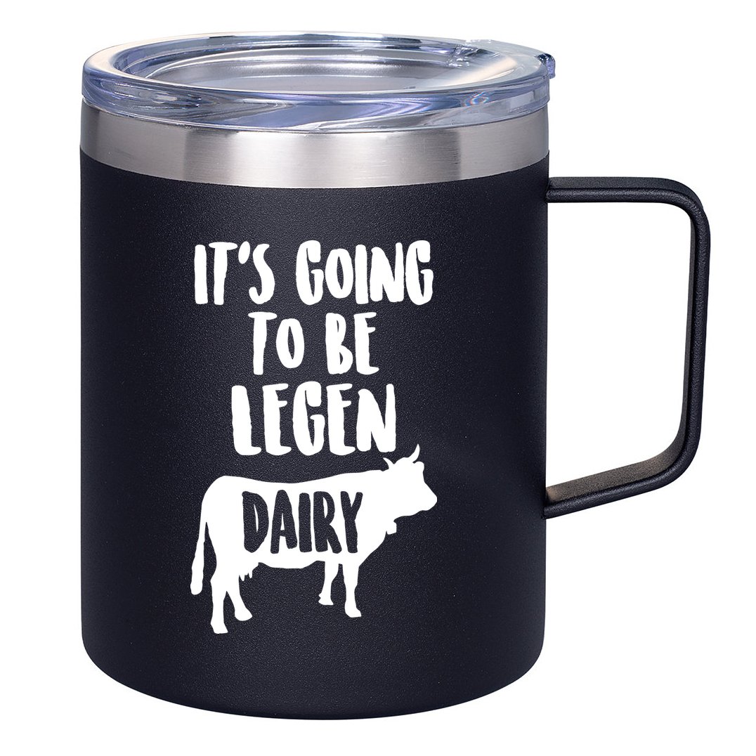 It's Going To Be Legen Dairy 12oz Stainless Steel Coffee Mug