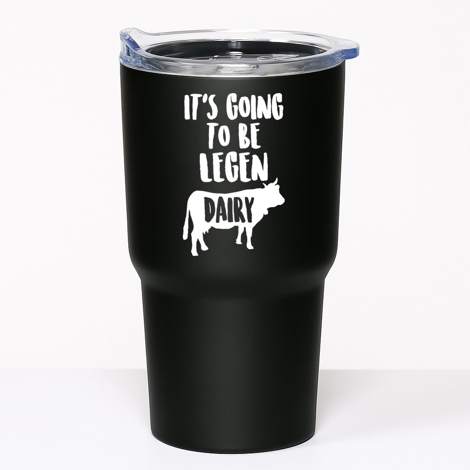 It's Going To Be Legen Dairy Tumbler