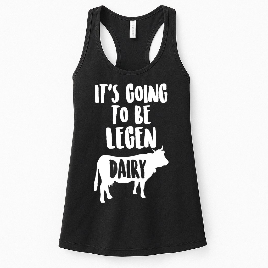 It's Going To Be Legen Dairy Womens Tank Top