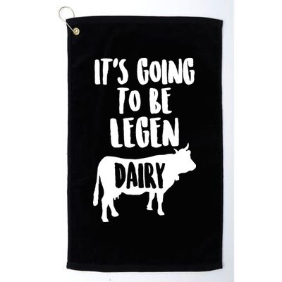 It's Going To Be Legen Dairy Golf Towel