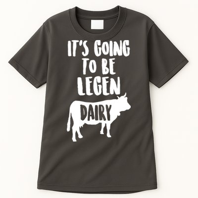 It's Going To Be Legen Dairy Tall T-Shirt