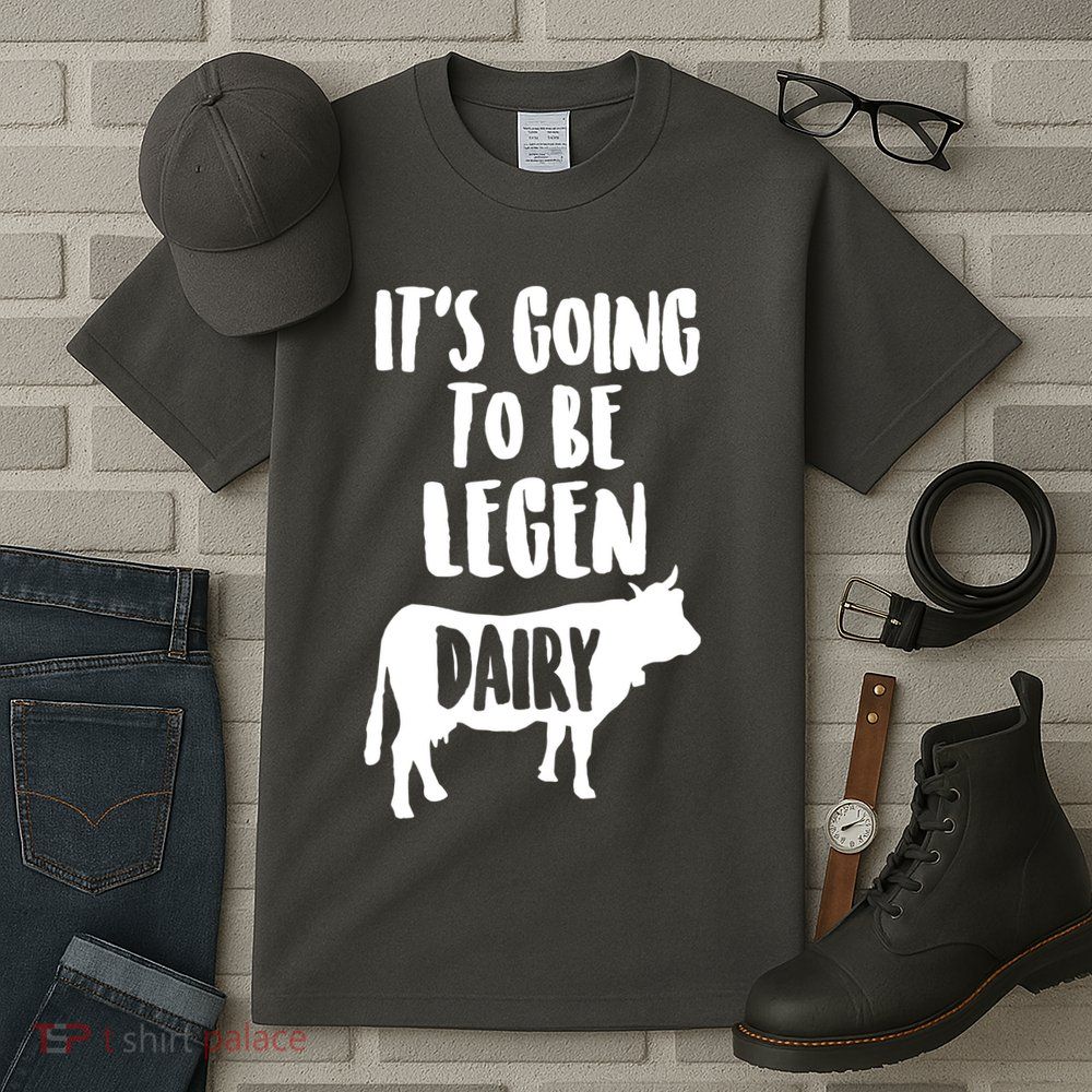 It's Going To Be Legen Dairy Tall T-Shirt