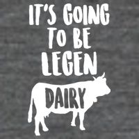 It's Going To Be Legen Dairy Button