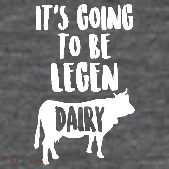 It's Going To Be Legen Dairy Poster