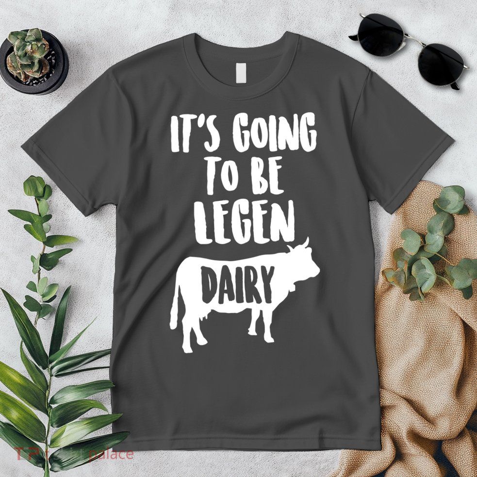 It's Going To Be Legen Dairy Premium T-Shirt