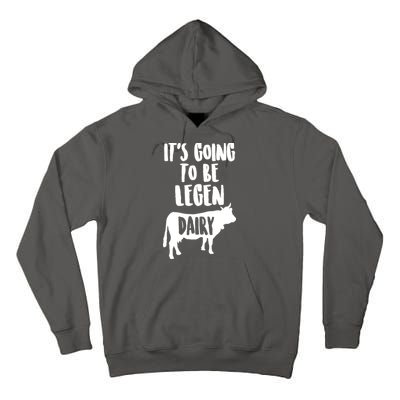 It's Going To Be Legen Dairy Tall Hoodie