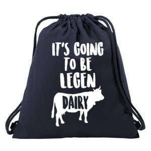 It's Going To Be Legen Dairy Drawstring Bag