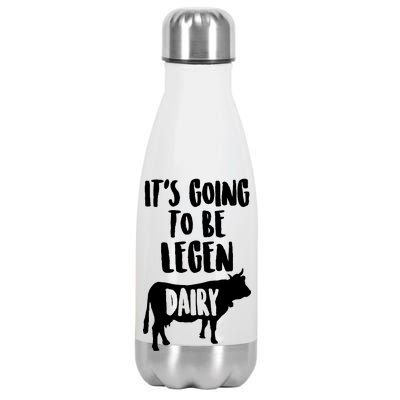 It's Going To Be Legen Dairy Stainless Steel Insulated Water Bottle