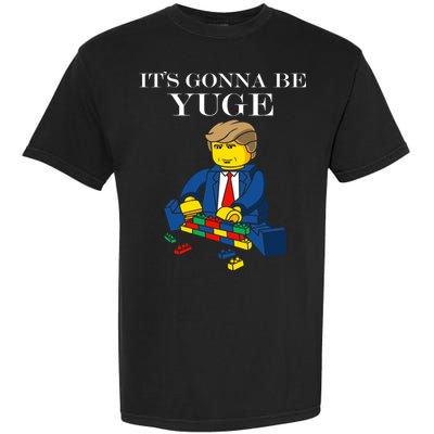 It's Going To Be YUGE - Trump Build a Wall Garment-Dyed Heavyweight T-Shirt