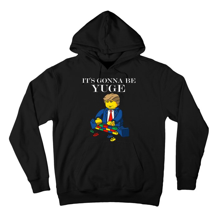 It's Going To Be YUGE - Trump Build a Wall Hoodie