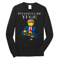 It's Going To Be YUGE - Trump Build a Wall Long Sleeve Shirt