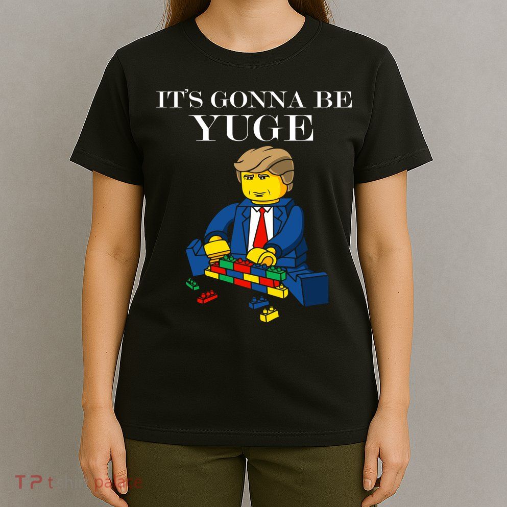 It's Going To Be YUGE - Trump Build a Wall T-Shirt