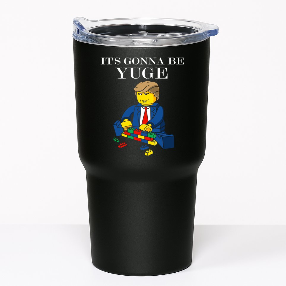It's Going To Be YUGE - Trump Build a Wall Tumbler