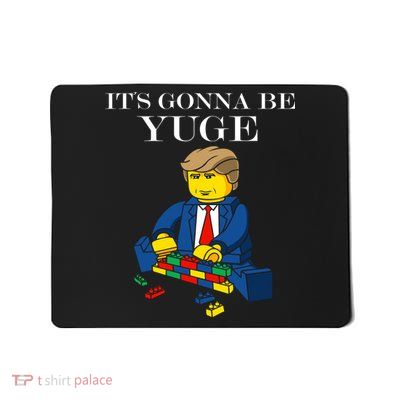 It's Going To Be YUGE - Trump Build a Wall Mousepad
