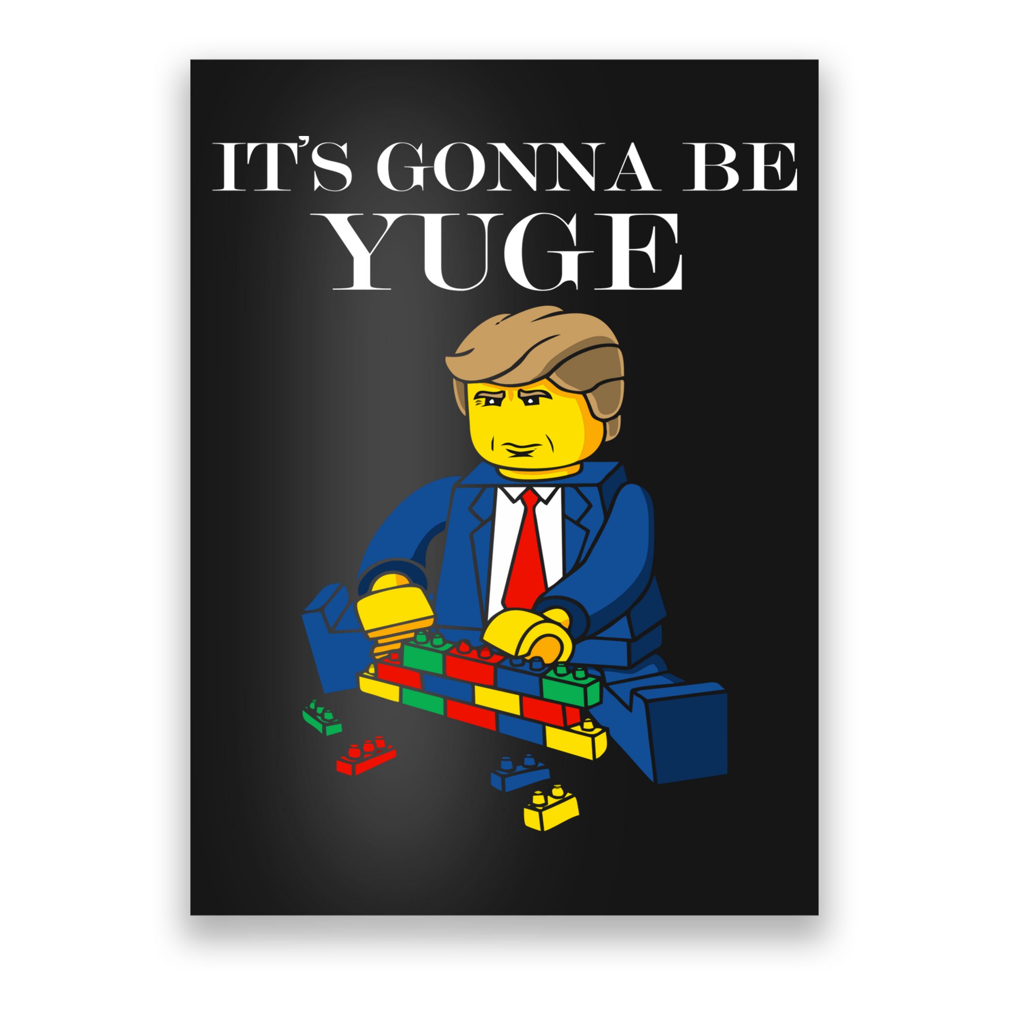 It's Going To Be YUGE - Trump Build a Wall Poster