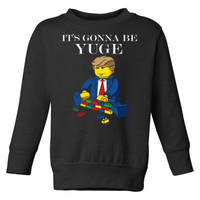 It's Going To Be YUGE - Trump Build a Wall Toddler Sweatshirt