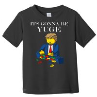 It's Going To Be YUGE - Trump Build a Wall Toddler T-Shirt