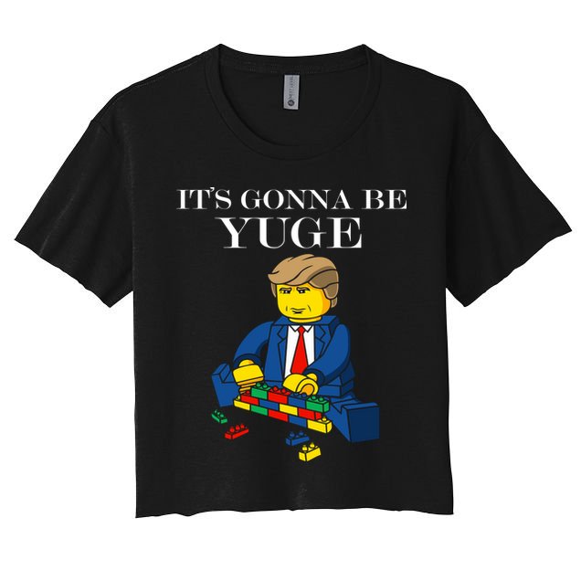 It's Going To Be YUGE - Trump Build a Wall Crop Top