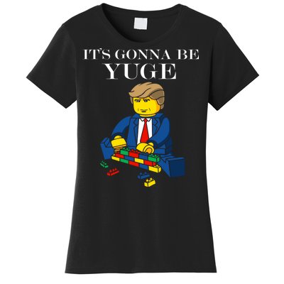 It's Going To Be YUGE - Trump Build a Wall Women's T-Shirt