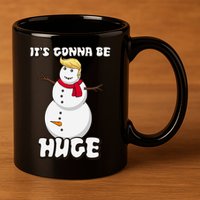 It's Gonna Be Huge Trump Christmas Snowman 11oz C Handle Ceramic Mug