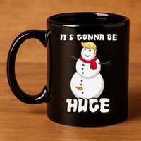 It's Gonna Be Huge Trump Christmas Snowman 11oz C Handle Ceramic Mug
