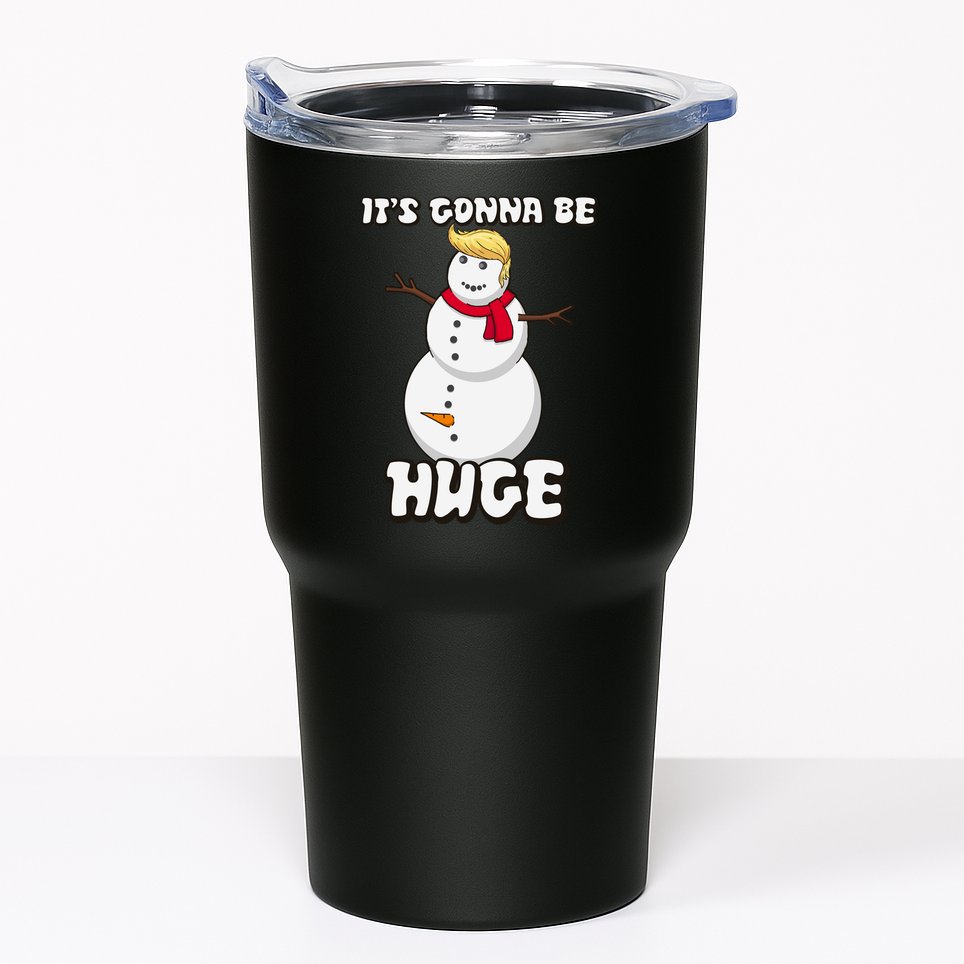 It's Gonna Be Huge Trump Christmas Snowman Tumbler